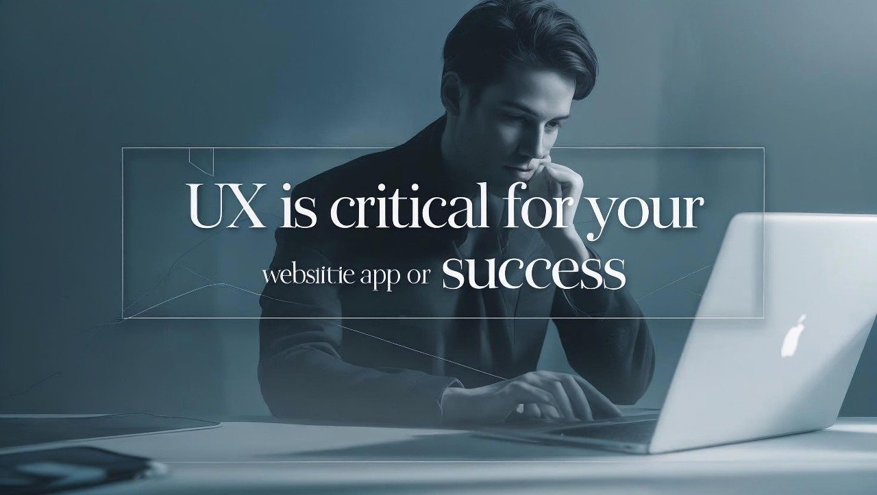Why Good UX Is Critical for Your Website or App's Success